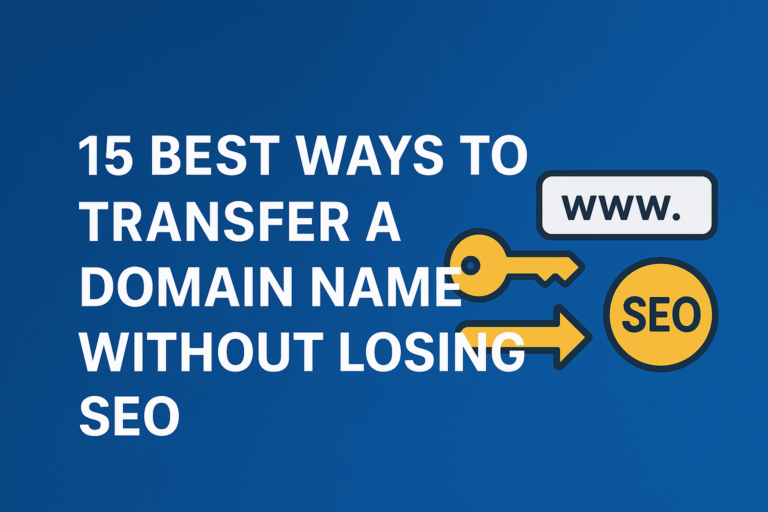 15 Best Ways to Transfer a Domain Name Without Losing SEO