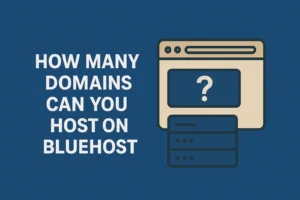 How Many Domains Can You Host on Bluehost?
