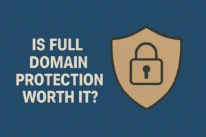 Is Full Domain Protection Worth It?